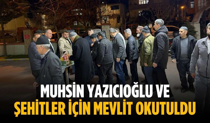 Muhsin Yazıcıoğlu ve şehitler için mevlit okutuldu