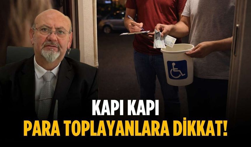 Kapı kapı para toplayanlara dikkat!