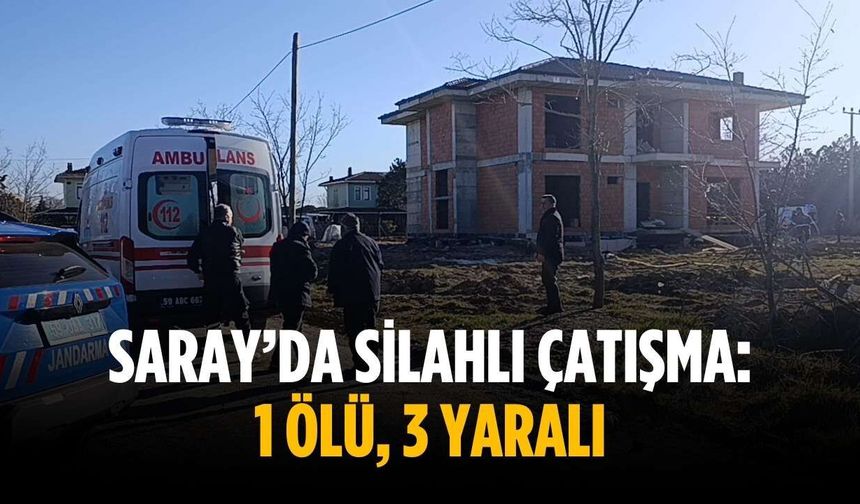 Saray’da silahlı çatışma: 1 ölü, 3 yaralı