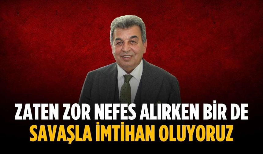 “Zaten zor nefes alırken bir de savaşla imtihan oluyoruz”