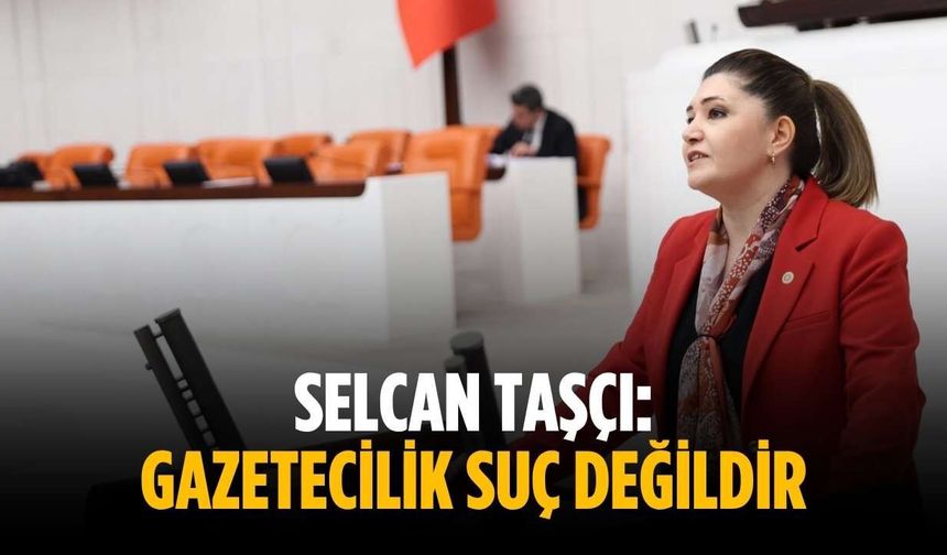 Selcan Taşçı: Gazetecilik suç değildir