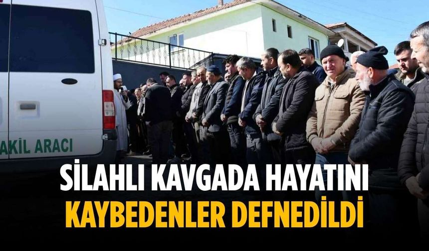 Silahlı kavgada hayatını kaybedenler defnedildi