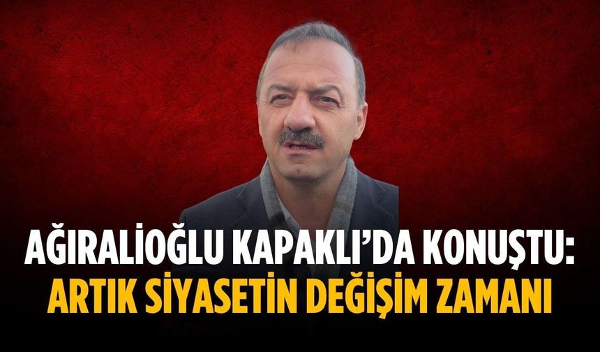 Ağıralioğlu Kapaklı’da konuştu: Artık siyasetin değişim zamanı