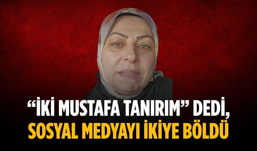 “İki Mustafa tanırım” dedi, sosyal medyayı ikiye böldü