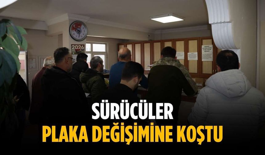 Sürücüler plaka değişimine koştu