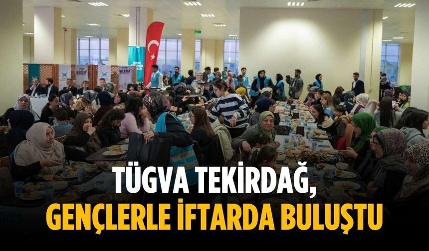TÜGVA Tekirdağ, gençlerle iftarda buluştu