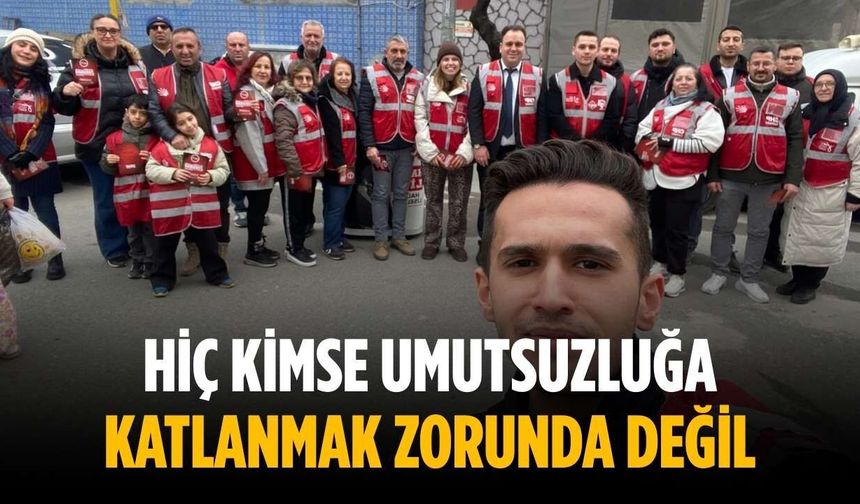 “Hiç kimse umutsuzluğa katlanmak zorunda değil”