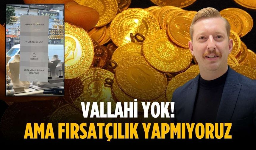 “Vallahi yok! Ama fırsatçılık yapmıyoruz”
