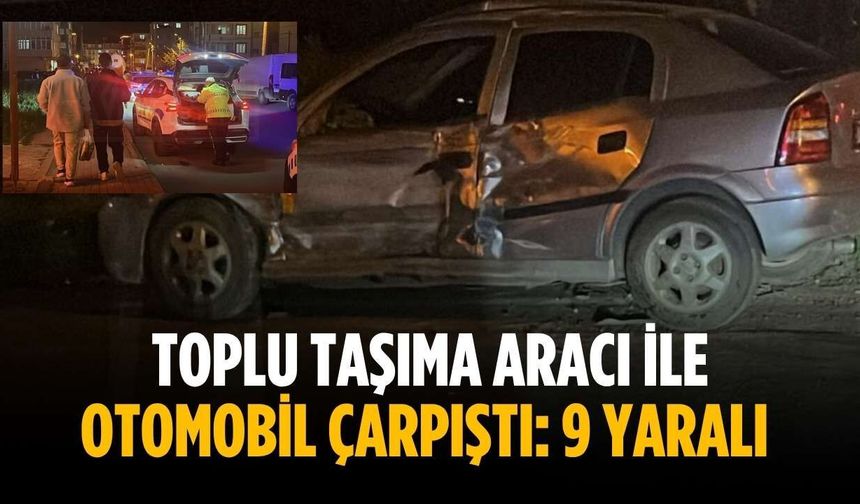 Toplu taşıma aracı ile otomobil çarpıştı: 9 yaralı