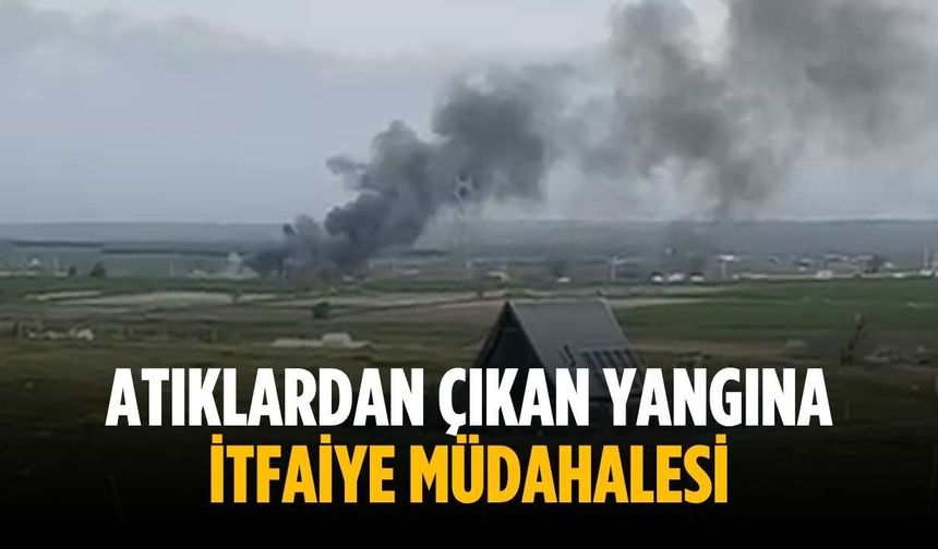 Atıklardan çıkan yangına itfaiye müdahalesi