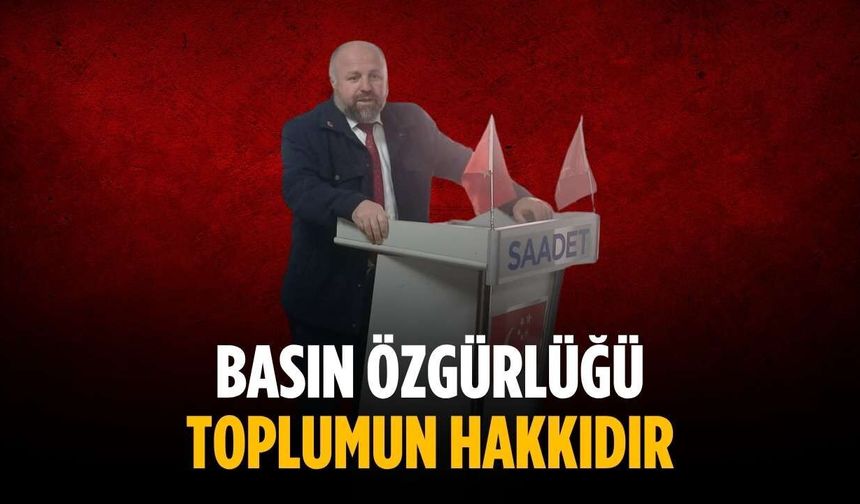 “Basın özgürlüğü toplumun hakkıdır”