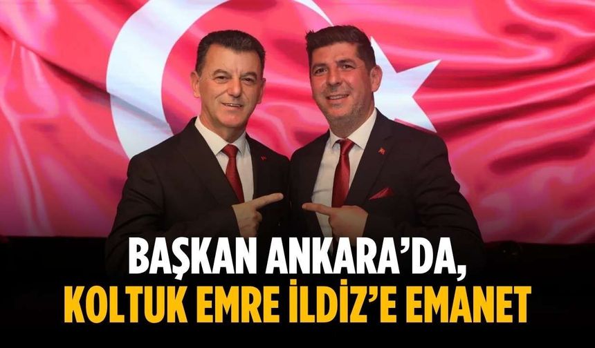 Başkan Ankara’da, koltuk Emre İldiz’e emanet