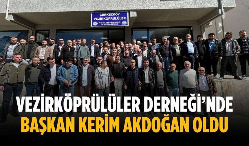 Vezirköprülüler Derneği’nde başkan Kerim Akdoğan oldu
