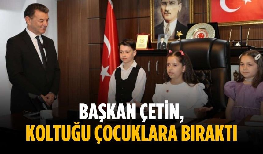 Başkan Çetin, koltuğu çocuklara bıraktı