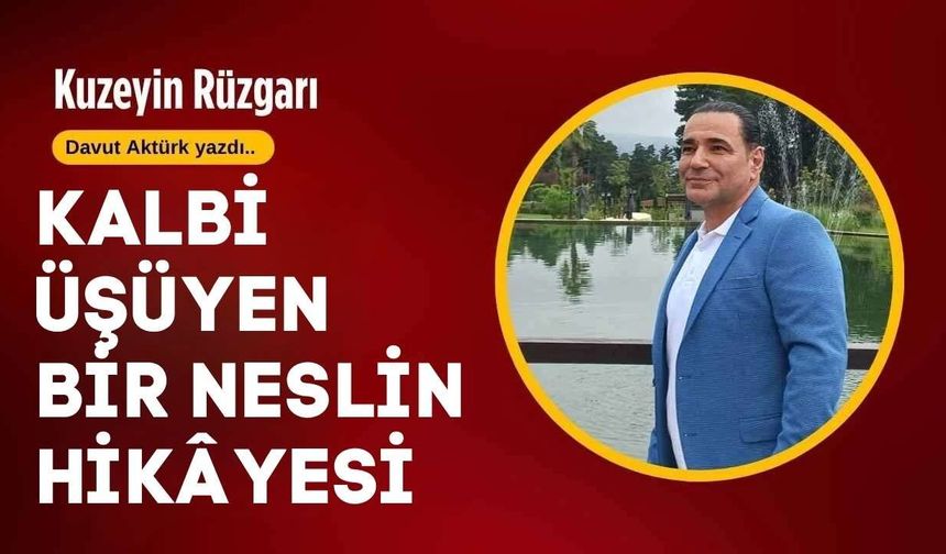 “Kalbi Üşüyen Bir Neslin Hikâyesi”