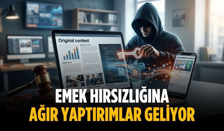 Emek hırsızlığına ağır yaptırımlar geliyor