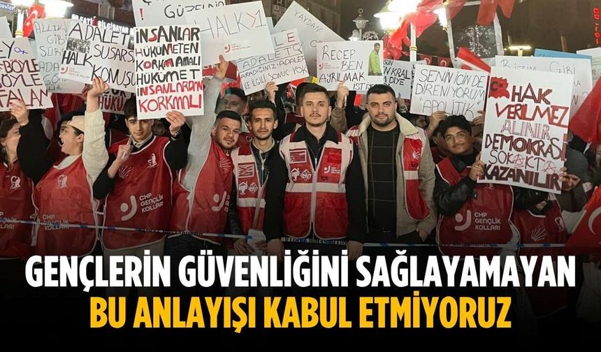 “Gençlerin güvenliğini sağlayamayan bu anlayışı kabul etmiyoruz”