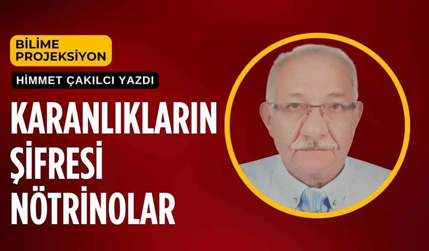 Karanlıkların Şifresi Nötrinolar