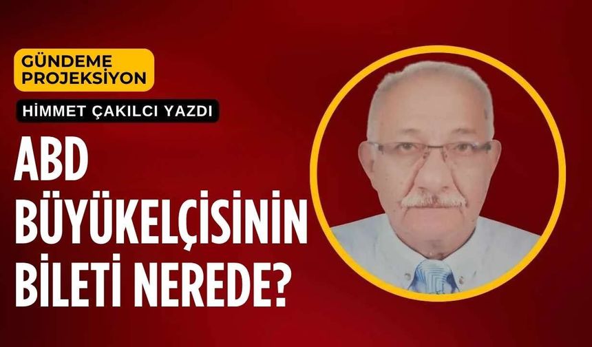 ABD Büyükelçisinin Bileti Nerede?