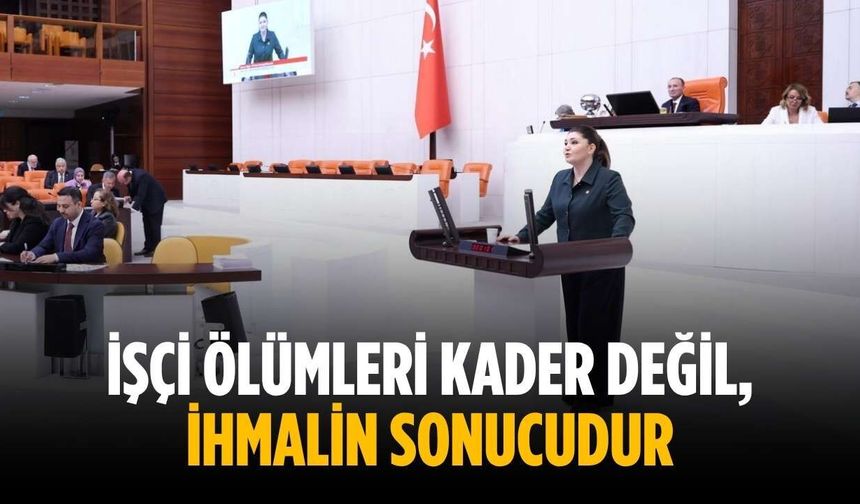 “İşçi ölümleri kader değil, ihmalin sonucudur”