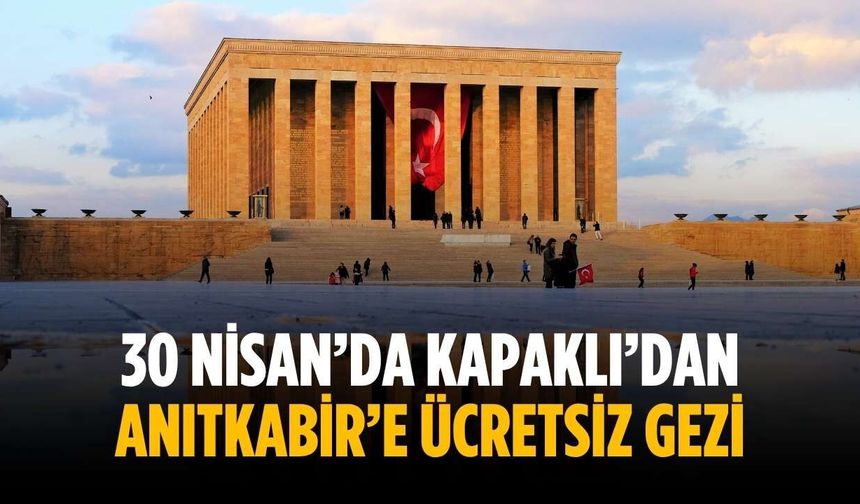 30 Nisan’da Kapaklı’dan Anıtkabir’e ücretsiz gezi