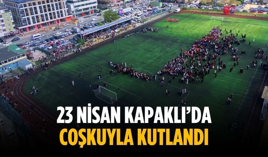 23 Nisan Kapaklı’da coşkuyla kutlandı