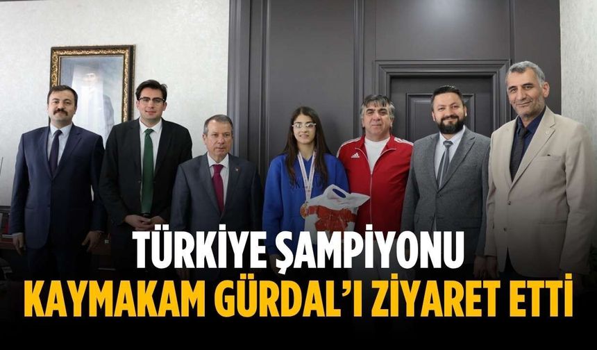 Türkiye Şampiyonu Kaymakam Gürdal’ı ziyaret etti