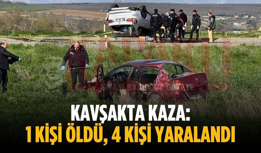 Kavşakta kaza: 1 kişi öldü, 4 kişi yaralandı