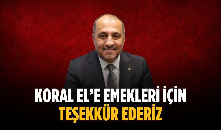 “Koral El’e emekleri için teşekkür ederiz”