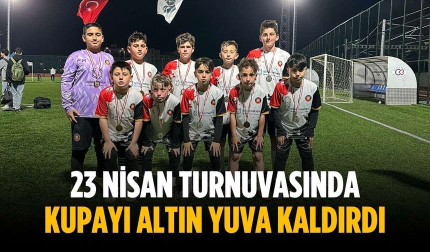 23 Nisan Turnuvasında kupayı Altın Yuva kaldırdı