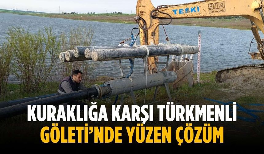 Kuraklığa karşı Türkmenli Göleti’nde yüzen çözüm