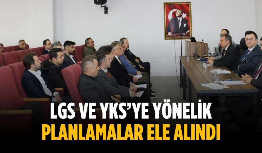 LGS ve YKS’ye yönelik planlamalar ele alındı