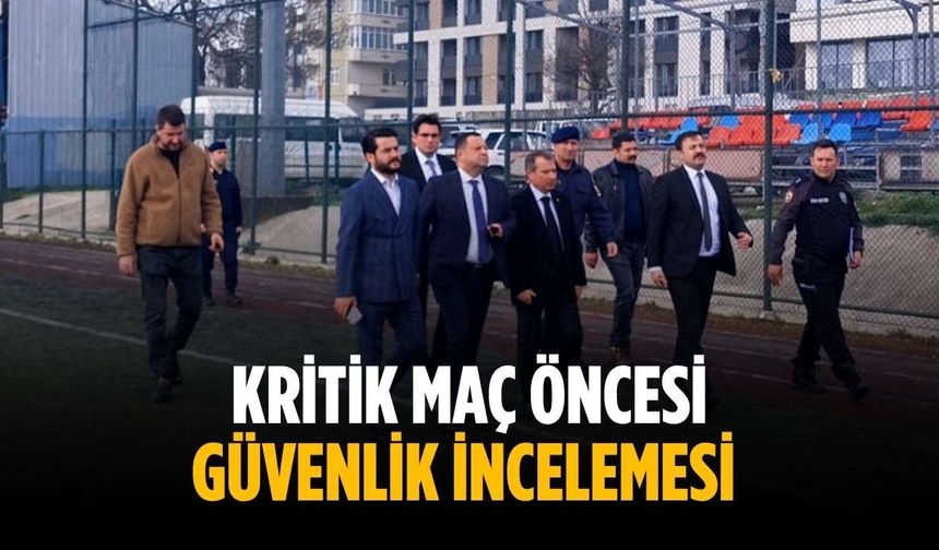 Kritik maç öncesi güvenlik incelemesi
