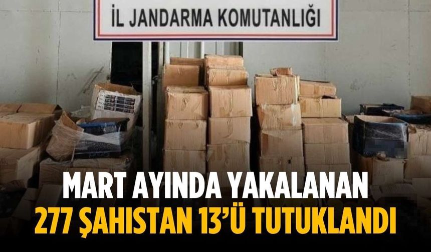 Mart ayında yakalanan 277 şahıstan 13’ü tutuklandı