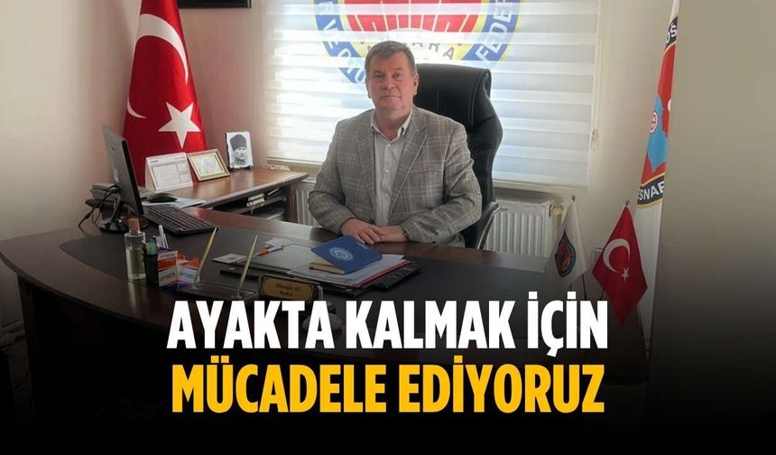 “Ayakta kalmak için mücadele ediyoruz”