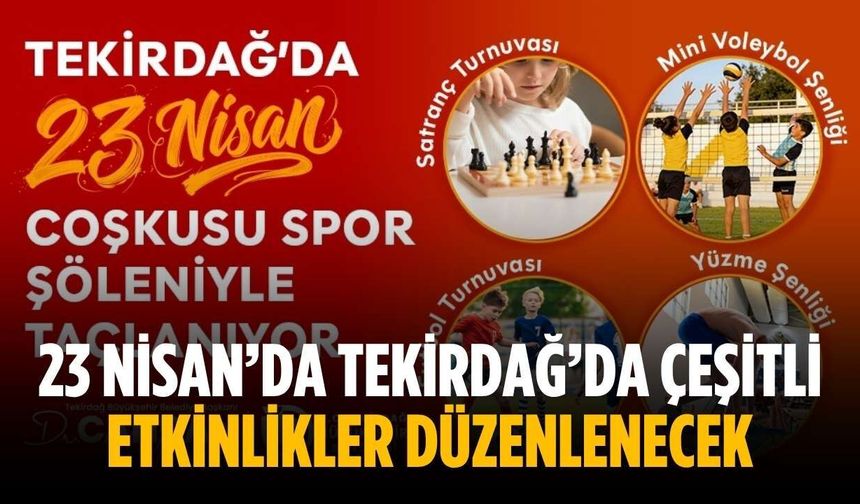 23 Nisan’da Tekirdağ’da çeşitli etkinlikler düzenlenecek