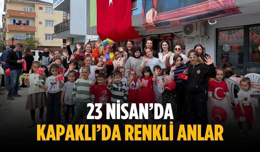 23 Nisan’da Kapaklı’da renkli anlar