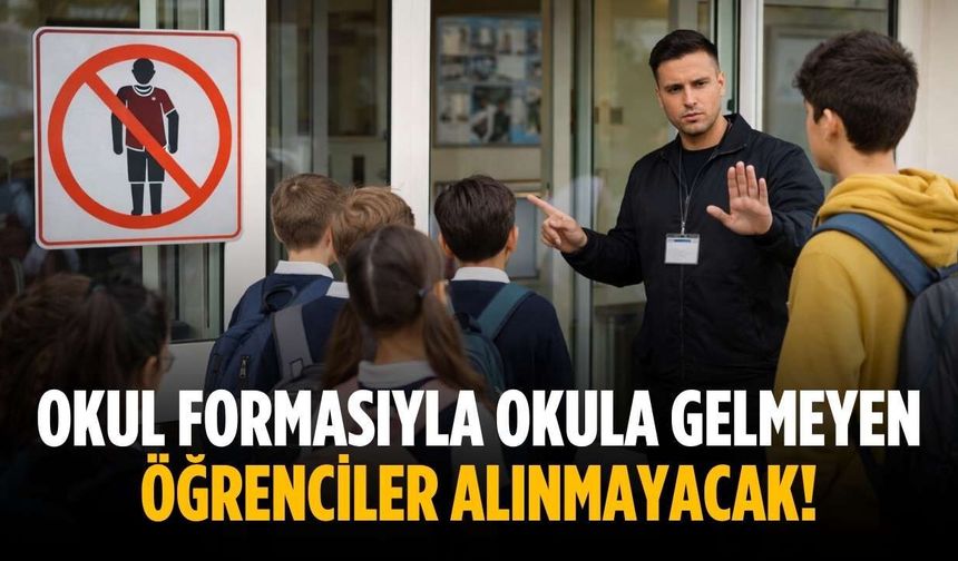 Okul formasıyla okula gelmeyen öğrenciler alınmayacak!