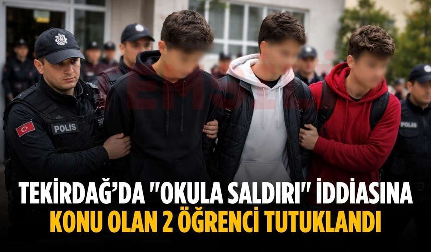 Tekirdağ’da "okula saldırı" iddiasına konu olan 2 öğrenci tutuklandı