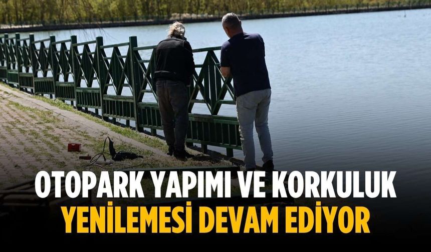 Otopark yapımı ve korkuluk yenilemesi devam ediyor