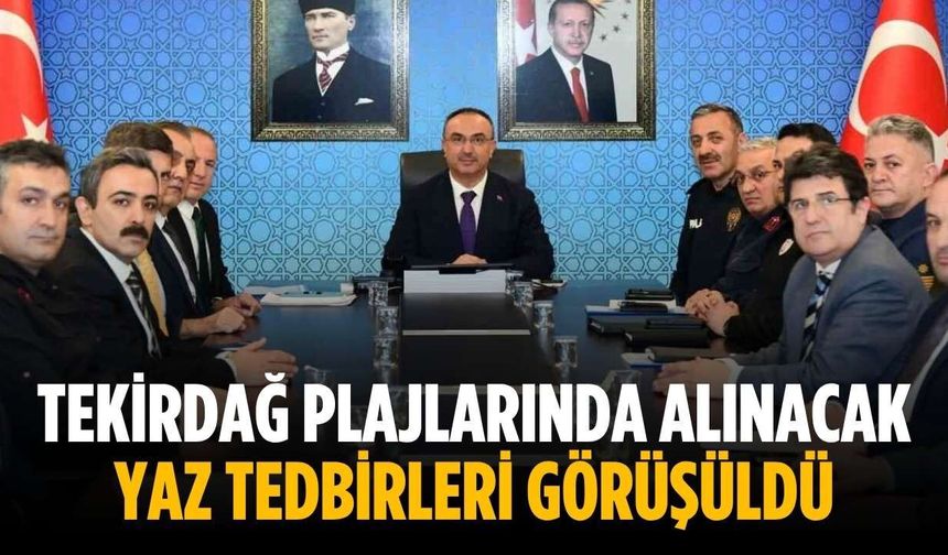 Tekirdağ plajlarında alınacak yaz tedbirleri görüşüldü