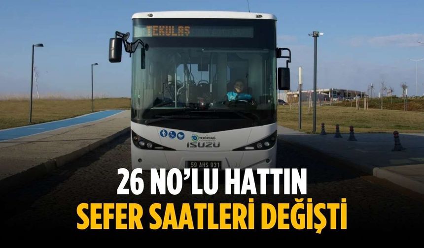 26 No’lu hattın sefer saatleri değişti