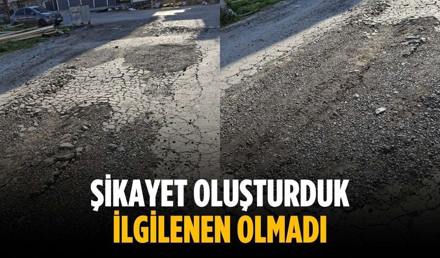 “Şikayet oluşturduk ilgilenen olmadı”