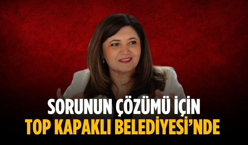 Sorunun çözümü için top Kapaklı Belediyesi’nde