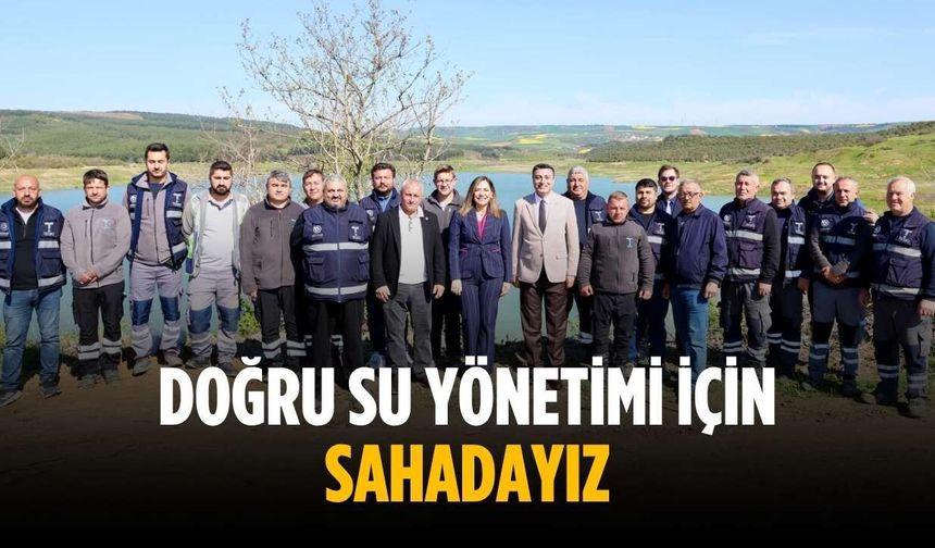 “Doğru su yönetimi için sahadayız”