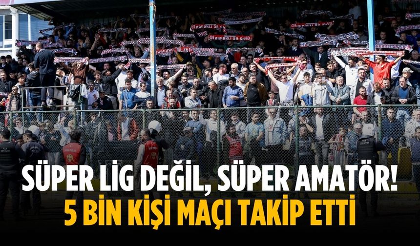 Süper Lig değil, Süper Amatör! 5 bin kişi maçı takip etti