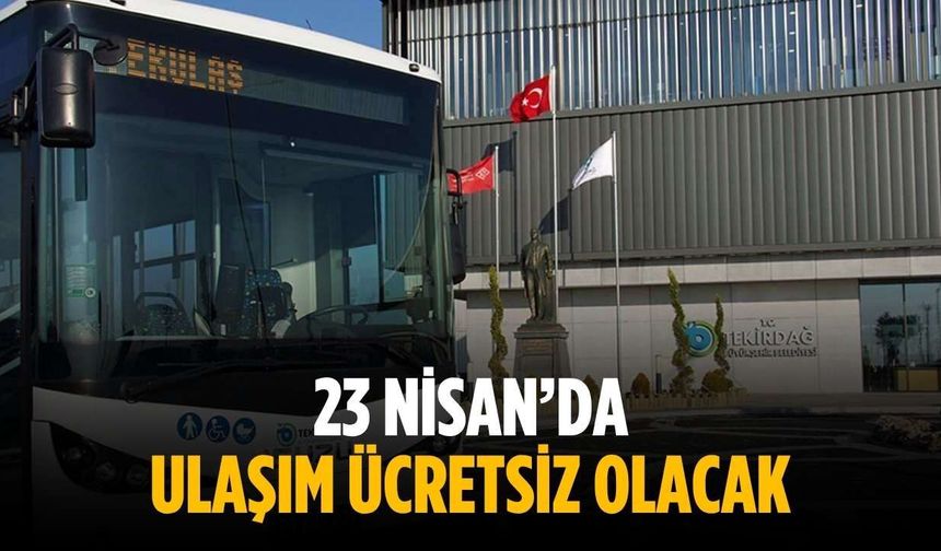 23 Nisan’da ulaşım ücretsiz olacak
