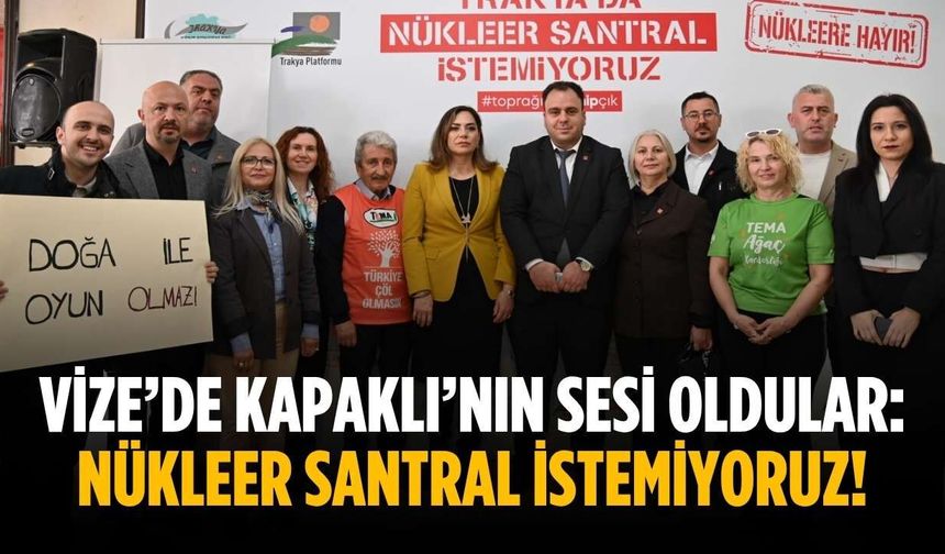 Vize’de Kapaklı’nın sesi oldular: Nükleer santral istemiyoruz!