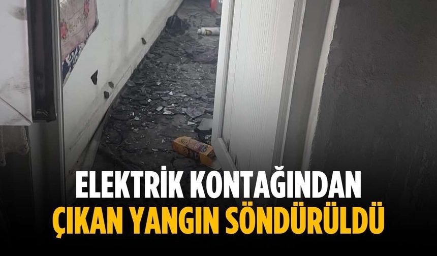 Elektrik kontağından çıkan yangın söndürüldü