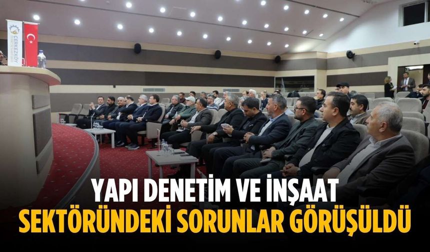 Yapı denetim ve inşaat sektöründeki sorunlar görüşüldü